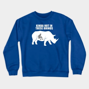 Kinda Hot in These Rhinos Crewneck Sweatshirt